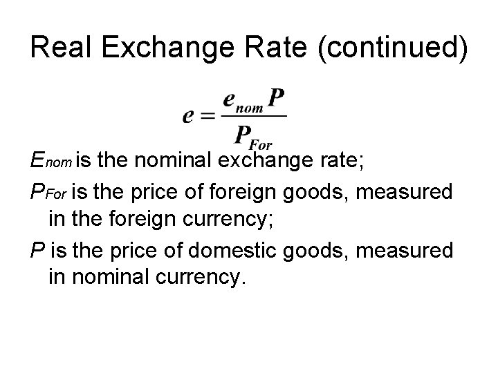 Real Exchange Rate (continued) Enom is the nominal exchange rate; PFor is the price
