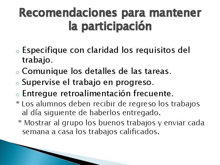 Recomendaciones para mantener la participación o o Especifique con claridad los requisitos del trabajo.