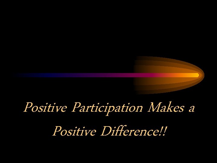 Positive Participation Makes a Positive Difference!! 