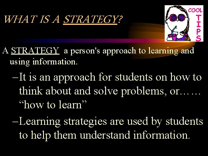 WHAT IS A STRATEGY? A STRATEGY a person's approach to learning and using information.