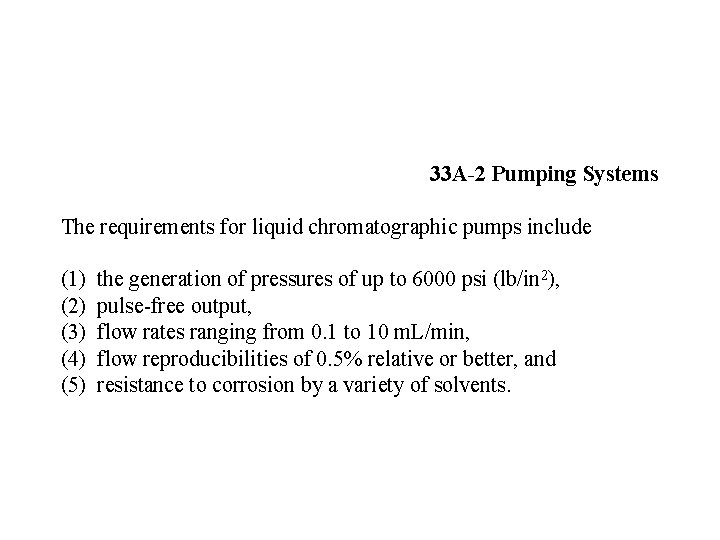 33 A-2 Pumping Systems The requirements for liquid chromatographic pumps include (1) (2) (3)