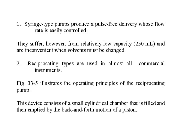 1. Syringe-type pumps produce a pulse-free delivery whose flow rate is easily controlled. They