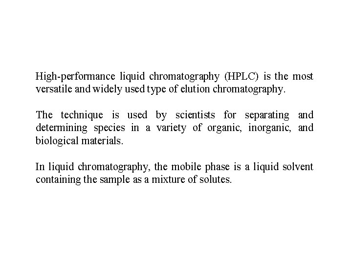 High-performance liquid chromatography (HPLC) is the most versatile and widely used type of elution