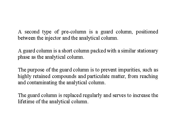 A second type of pre-column is a guard column, positioned between the injector and