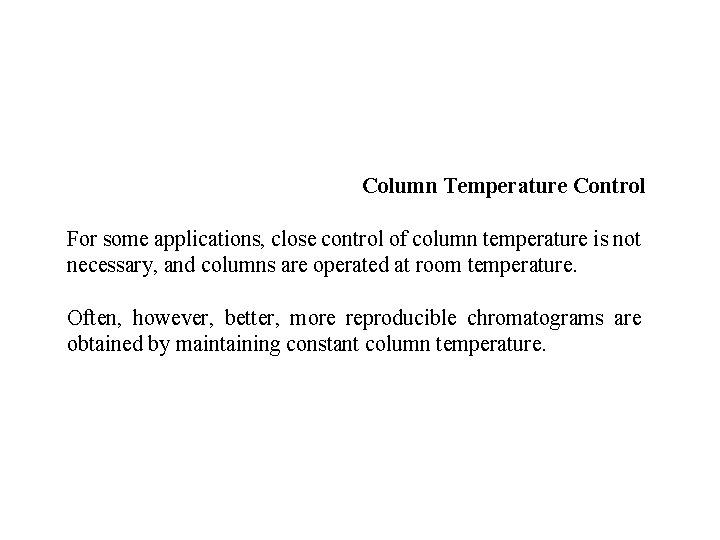 Column Temperature Control For some applications, close control of column temperature is not necessary,