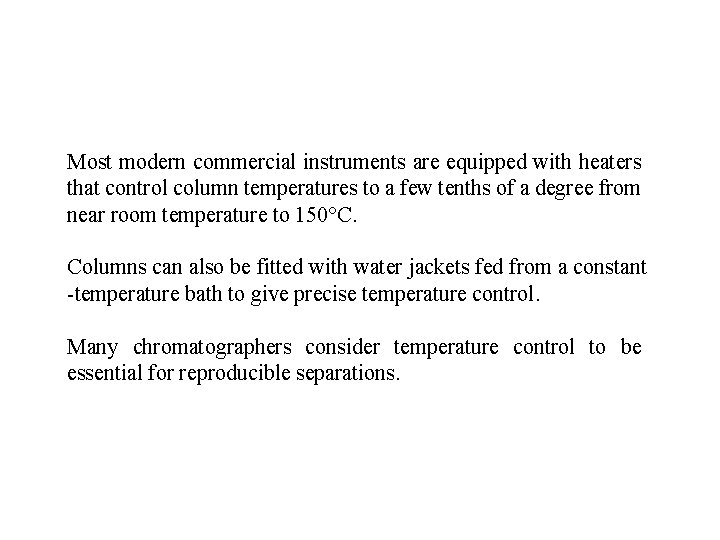 Most modern commercial instruments are equipped with heaters that control column temperatures to a