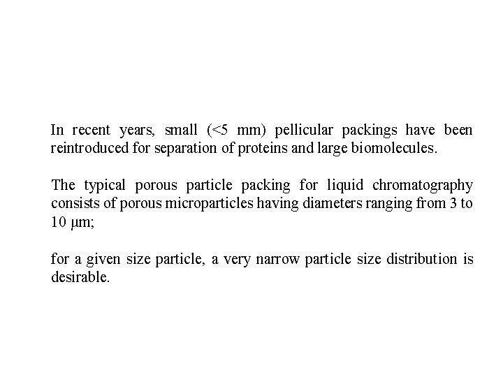 In recent years, small (<5 mm) pellicular packings have been reintroduced for separation of
