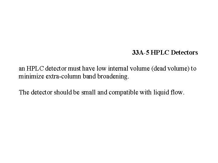 33 A-5 HPLC Detectors an HPLC detector must have low internal volume (dead volume)