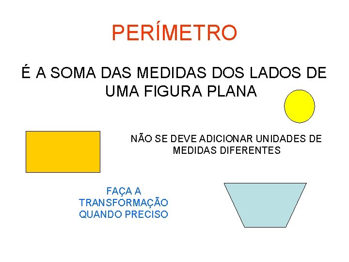 PERÍMETRO É A SOMA DAS MEDIDAS DOS LADOS DE UMA FIGURA PLANA NÃO SE