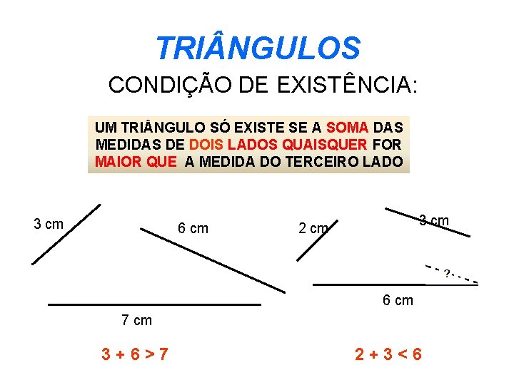 TRI NGULOS CONDIÇÃO DE EXISTÊNCIA: UM TRI NGULO SÓ EXISTE SE A SOMA DAS