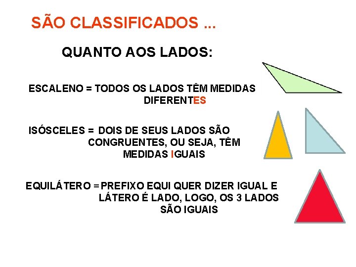 SÃO CLASSIFICADOS. . . QUANTO AOS LADOS: ESCALENO = TODOS OS LADOS TÊM MEDIDAS