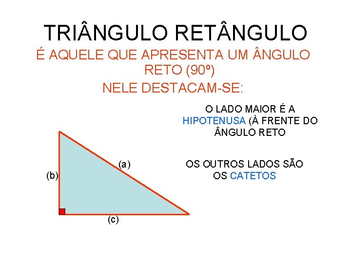 TRI NGULO RET NGULO É AQUELE QUE APRESENTA UM NGULO RETO (90º) NELE DESTACAM-SE: