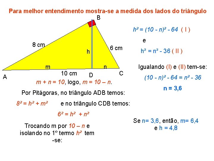 Para melhor entendimento mostra-se a medida dos lados do triângulo B h² = (10