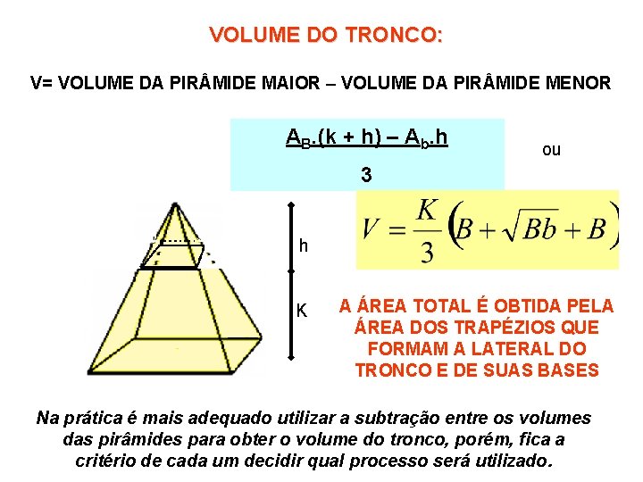 VOLUME DO TRONCO: V= VOLUME DA PIR MIDE MAIOR – VOLUME DA PIR MIDE