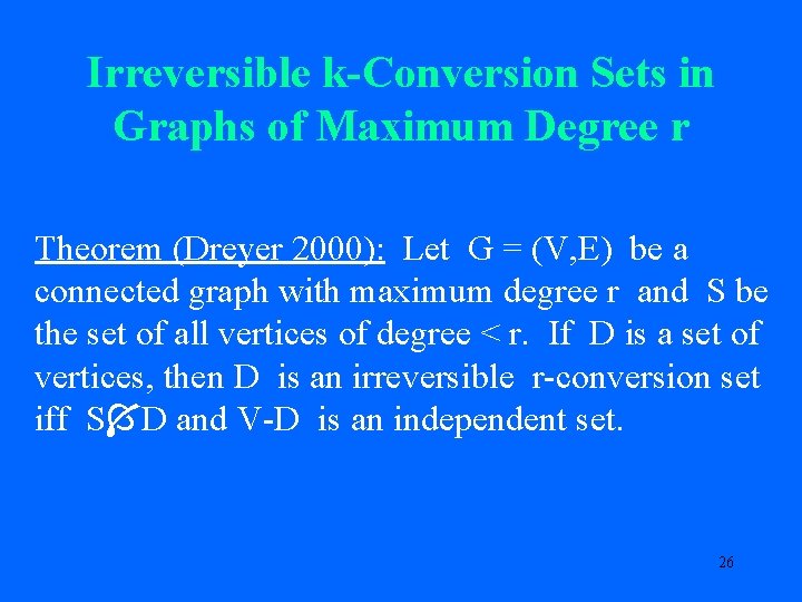 Irreversible k-Conversion Sets in Graphs of Maximum Degree r Theorem (Dreyer 2000): Let G