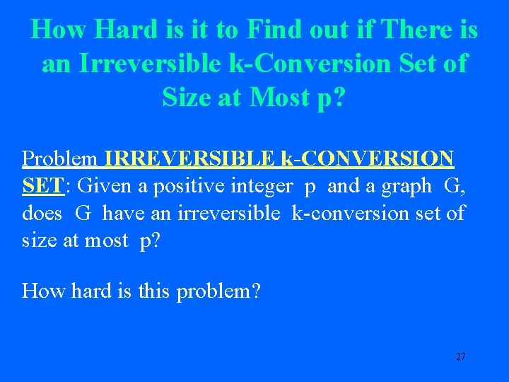 How Hard is it to Find out if There is an Irreversible k-Conversion Set