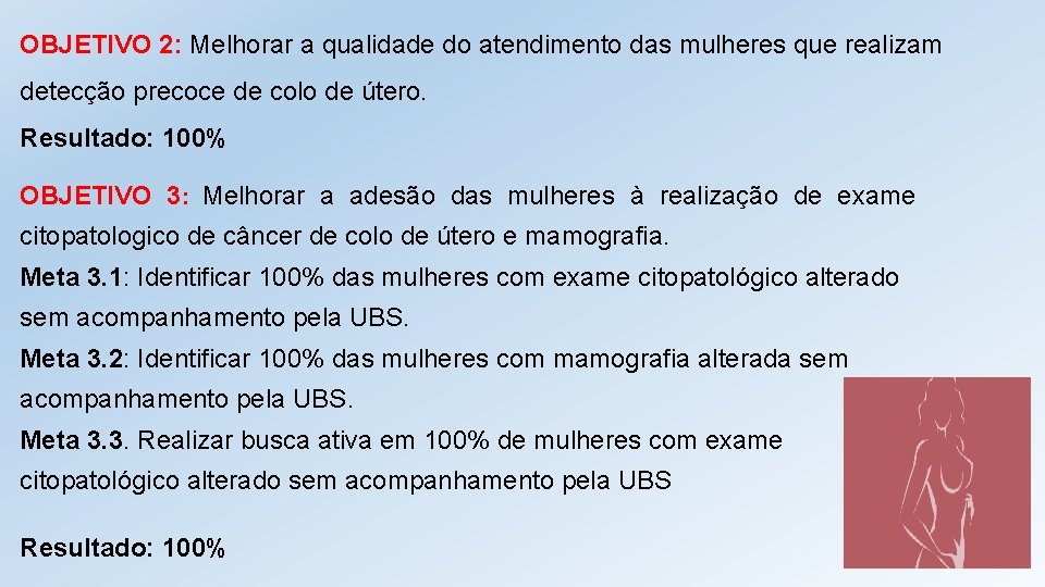 OBJETIVO 2: Melhorar a qualidade do atendimento das mulheres que realizam detecção precoce de