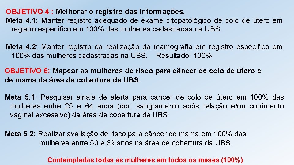 OBJETIVO 4 : Melhorar o registro das informações. Meta 4. 1: Manter registro adequado