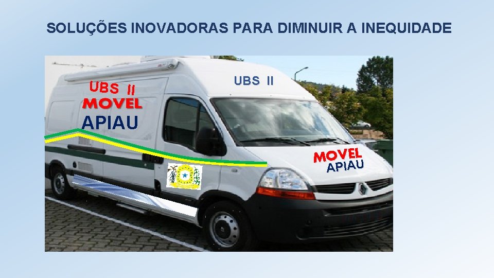 SOLUÇÕES INOVADORAS PARA DIMINUIR A INEQUIDADE UBS II APIAU MOVELU A API A 