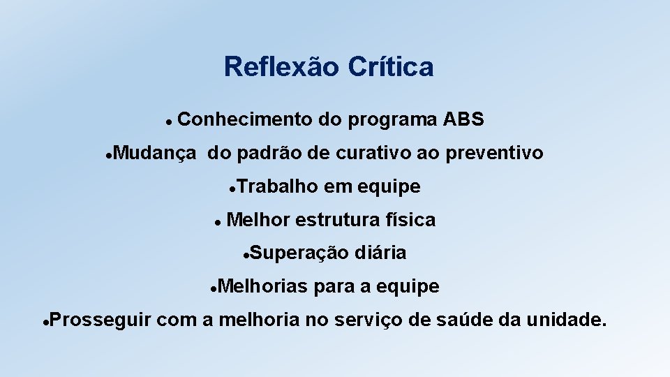 Reflexão Crítica Conhecimento do programa ABS Mudança do padrão de curativo ao preventivo Trabalho