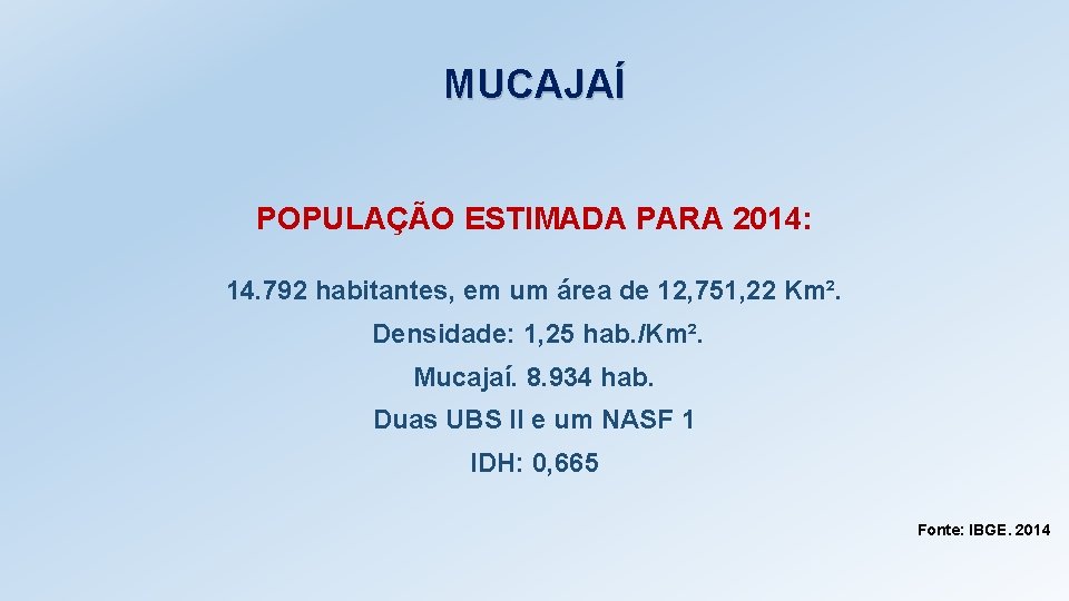 MUCAJAÍ POPULAÇÃO ESTIMADA PARA 2014: 14. 792 habitantes, em um área de 12, 751,