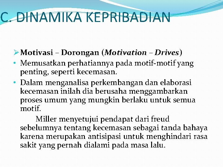 C. DINAMIKA KEPRIBADIAN Ø Motivasi – Dorongan (Motivation – Drives) • Memusatkan perhatiannya pada