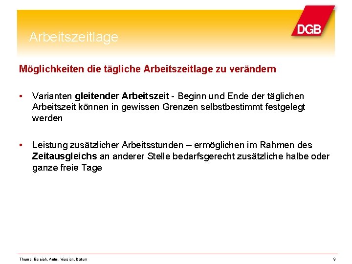 Arbeitszeitlage Möglichkeiten die tägliche Arbeitszeitlage zu verändern • Varianten gleitender Arbeitszeit - Beginn und