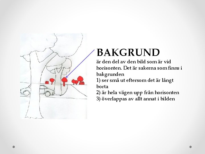 BAKGRUND är den del av den bild som är vid horisonten. Det är sakerna