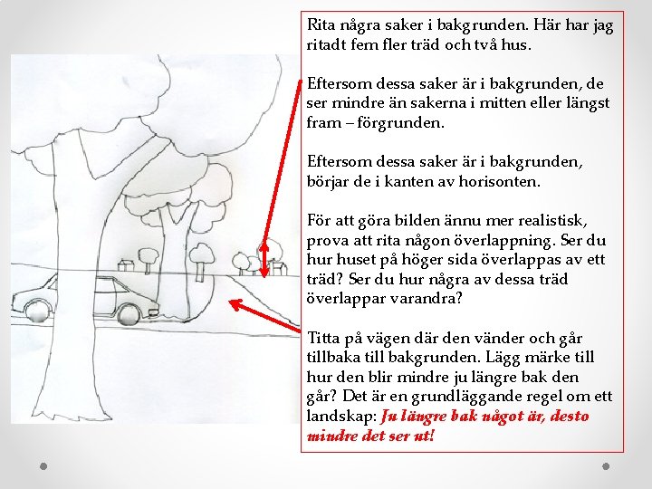 Rita några saker i bakgrunden. Här har jag ritadt fem fler träd och två