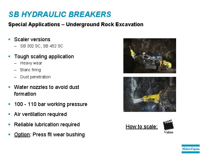 SB HYDRAULIC BREAKERS Special Applications – Underground Rock Excavation § Scaler versions – SB