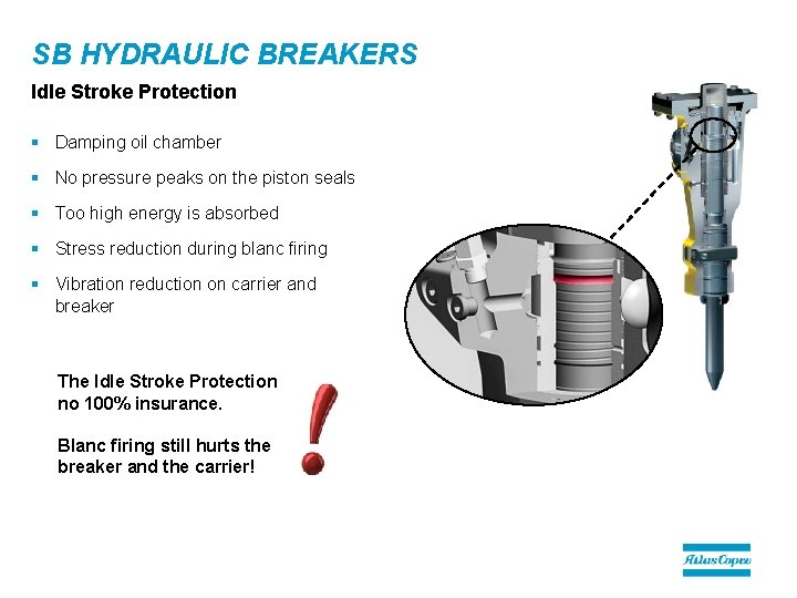 SB HYDRAULIC BREAKERS Idle Stroke Protection § Damping oil chamber § No pressure peaks