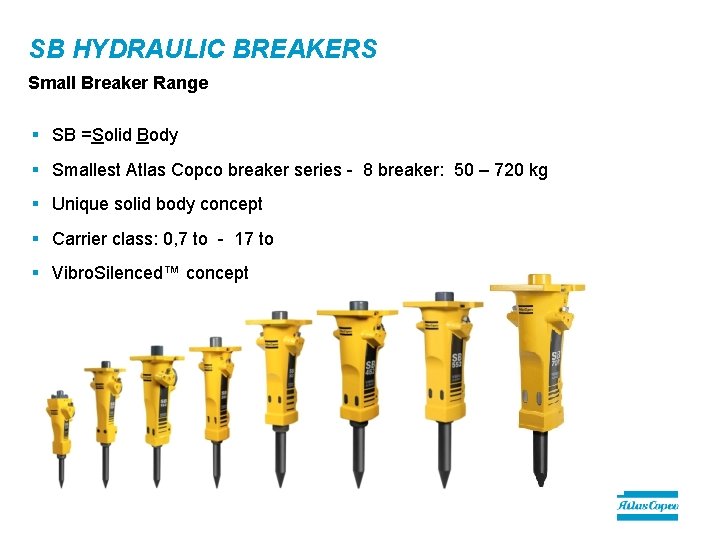 SB HYDRAULIC BREAKERS Small Breaker Range § SB =Solid Body § Smallest Atlas Copco