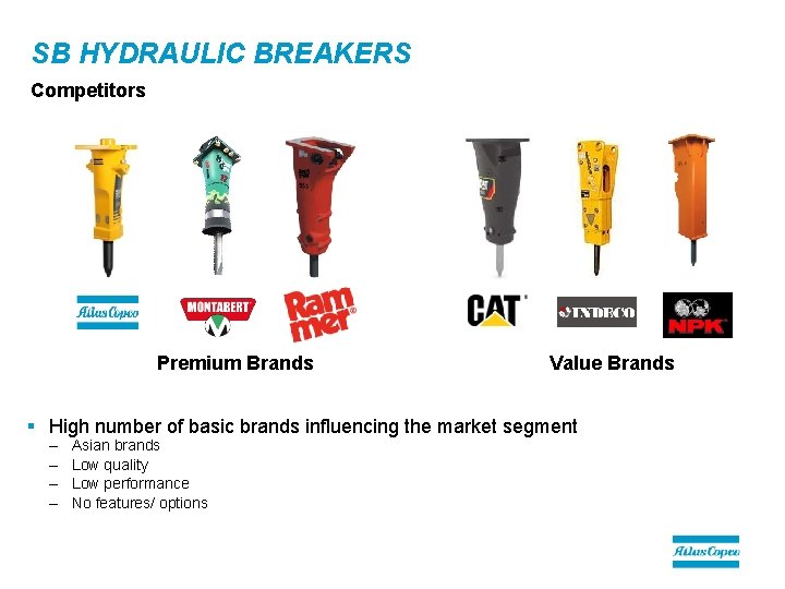 SB HYDRAULIC BREAKERS Competitors Premium Brands Value Brands § High number of basic brands