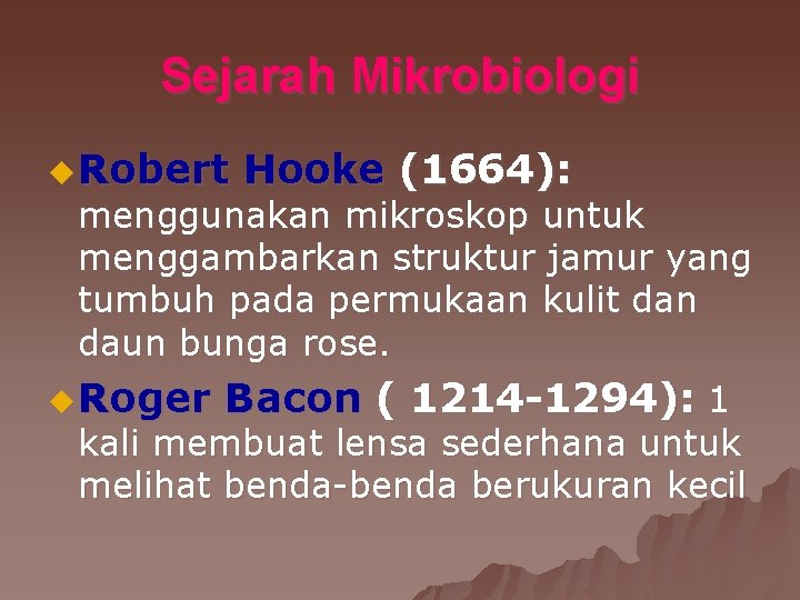Sejarah Mikrobiologi u Robert Hooke (1664): menggunakan mikroskop untuk menggambarkan struktur jamur yang tumbuh