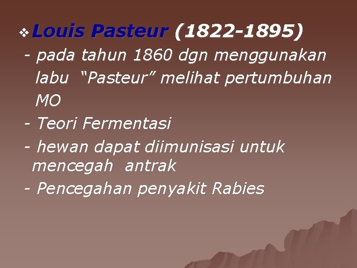 v Louis Pasteur (1822 -1895) - pada tahun 1860 dgn menggunakan labu “Pasteur” melihat