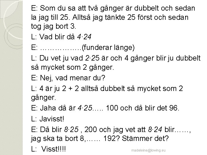 E: Som du sa att två gånger är dubbelt och sedan la jag till