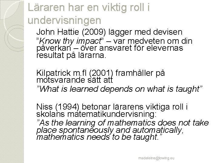 Läraren har en viktig roll i undervisningen John Hattie (2009) lägger med devisen ”Know