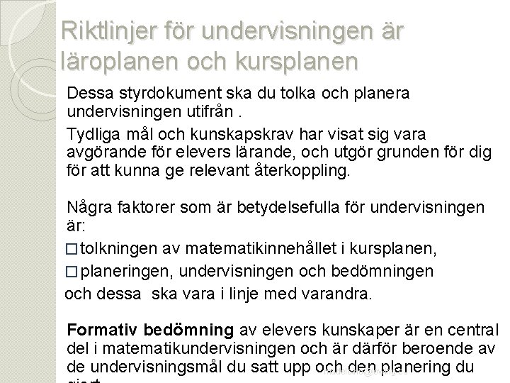 Riktlinjer för undervisningen är läroplanen och kursplanen Dessa styrdokument ska du tolka och planera