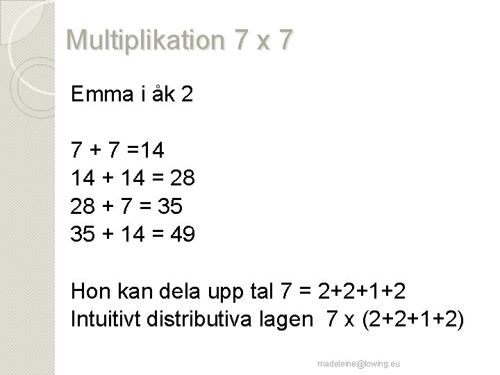 Multiplikation 7 x 7 Emma i åk 2 7 + 7 =14 14 +