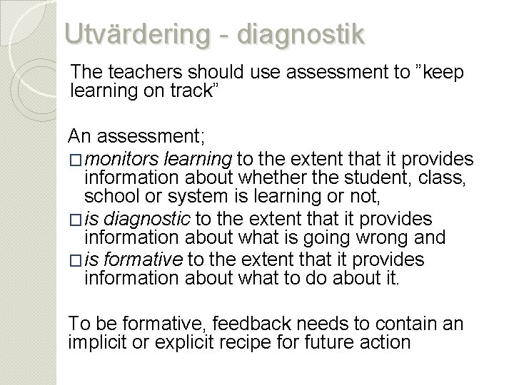 Utvärdering - diagnostik The teachers should use assessment to ”keep learning on track” An