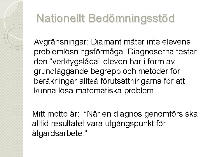 Nationellt Bedömningsstöd Avgränsningar: Diamant mäter inte elevens problemlösningsförmåga. Diagnoserna testar den ”verktygslåda” eleven har