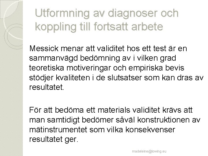 Utformning av diagnoser och koppling till fortsatt arbete Messick menar att validitet hos ett