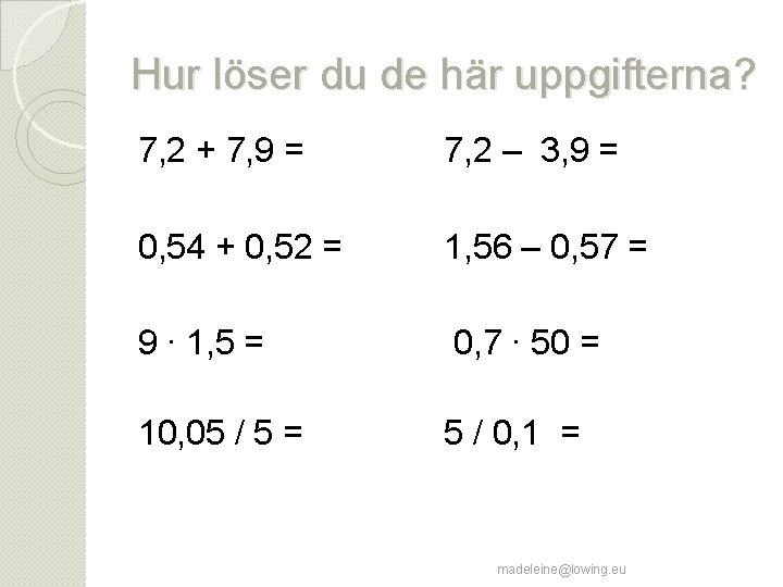 Hur löser du de här uppgifterna? 7, 2 + 7, 9 = 7, 2