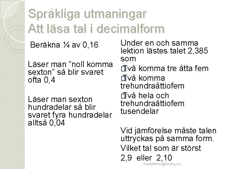 Språkliga utmaningar Att läsa tal i decimalform Under en och samma lektion lästes talet