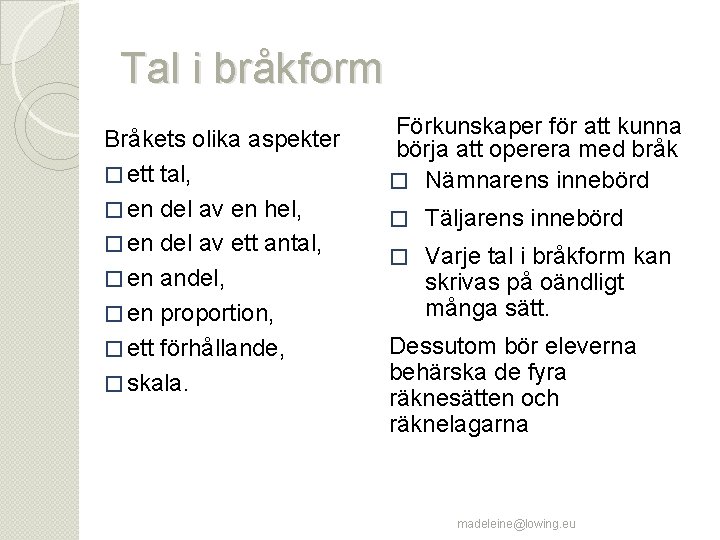 Tal i bråkform Bråkets olika aspekter � ett tal, � en del av en