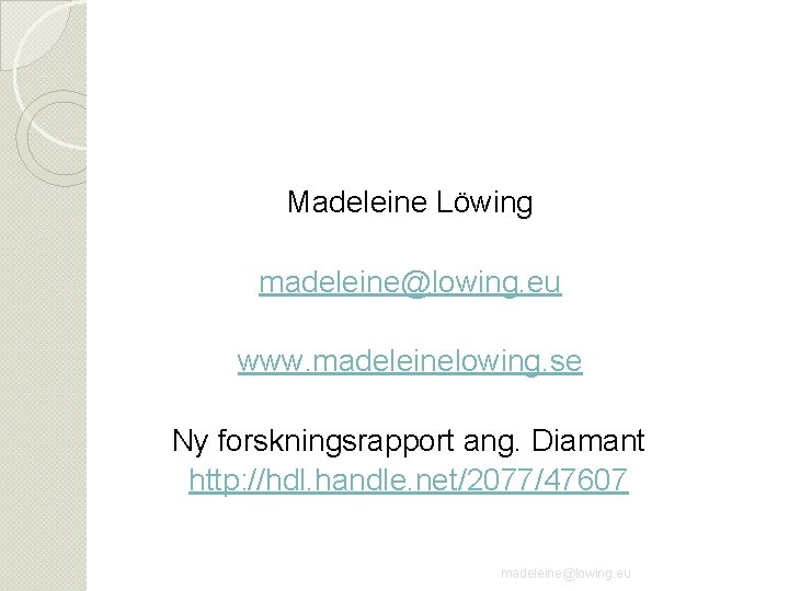 Madeleine Löwing madeleine@lowing. eu www. madeleinelowing. se Ny forskningsrapport ang. Diamant http: //hdl. handle.