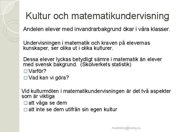 Kultur och matematikundervisning Andelen elever med invandrarbakgrund ökar i våra klasser. Undervisningen i matematik