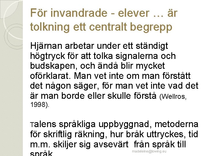 För invandrade - elever … är tolkning ett centralt begrepp Hjärnan arbetar under ett