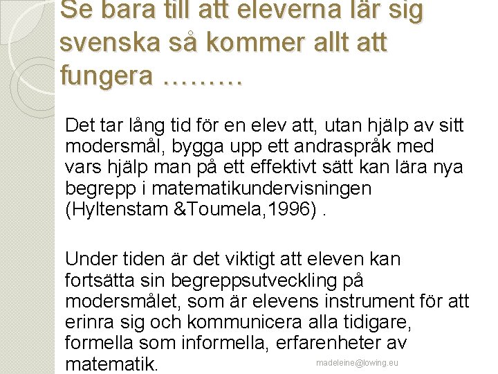 Se bara till att eleverna lär sig svenska så kommer allt att fungera ………