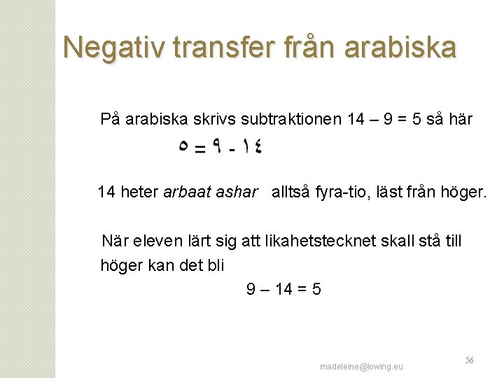 Negativ transfer från arabiska På arabiska skrivs subtraktionen 14 – 9 = 5 så